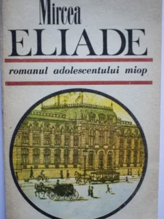 ROMANUL ADOLESCENTULUI MIOP - MIRCEA ELIADE