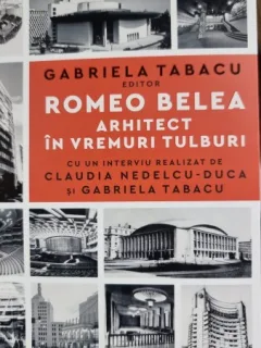 Romeo Belea. Arhitect in vremuri tulburi - Gabriela Tabacu