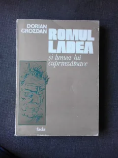 ROMUL LADEA SI LUMEA LUI CUPRINZATOARE - DORIAN GROZDAN   (VOLUM OMAGIAL. CU DEDICATIA AUTORULUI PENTRU PETRU VINTILA)