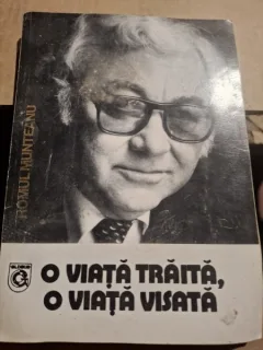 Romul Munteanu - O Viata Traita, O Viata Visata