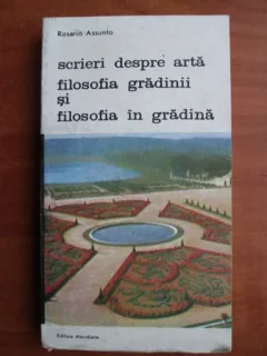 Rosario Assunto - Scrieri despre arta. Filosofia gradinii si filosofia in gradina