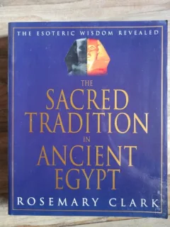 Rosemary Clark - The Sacred Tradition in Ancient Egypt. The esoteric wisdom revealed