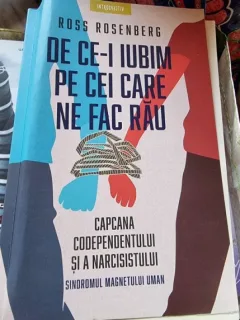 Ross Rosenberg - De ce-i iubim pe cei care ne fac rau