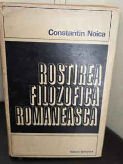 ROSTIREA FILOZOFICA ROMANEASCA - CONSTANTIN NOICA