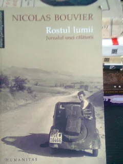 ROSTUL LUMII. JURNALUL UNUI CALATORII - NICOLAS BOUVIER