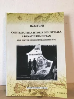 Rudolf Graf - Contributii la Istoria Industriala a Banatului Montan