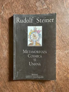 Rudolf Steiner - Metamorfoza cosmica si umana