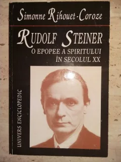 Rudolf Steiner, O epopee a spiritului in secolul XX - Simonne Rihouete-Coroze