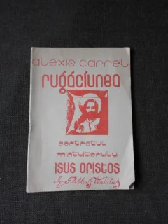 RUGACIUNEA, PORTRTETUL FIZIC AL MANTUITORULUI ISUS CHRISTOS FACUT DE UN MARTOR OCULAR  - ALEXIS CARREL