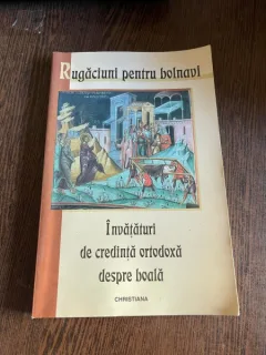 Rugaciuni pentru bolnavi. Invataturi de credinta ortodoxa despre boala