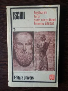 Rugatoarele, Persii, Sapte contra Thebei, Prometeu inlantuit - Eschil