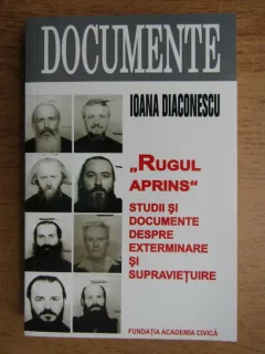 RUGUL APRINS - IOANA DIACONESCU  (STUDII SI DOCUMENTE DESPRE EXTERMINARE SI SUPRAVIETUIRE)