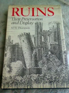 RUINS. THEIR PRESERVATION AND DISPLAY - M.W. THOMPSON  (CARTE IN LIMBA ENGLEZA)