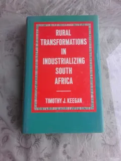 RURAL TRANSFORMATIONS IN INDUSTRIALIZING SOUTH AFRICA - TIMOTHY J. KEEGAN  (CARTE IN LIMBA ENGLEZA)