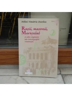 RUSII , MASONII , MARESALUL AI ALTE RASPANTII ALE ISTORIOGRAFIEI ROMANESTI de MIHAI DIMITRIE STURDZA