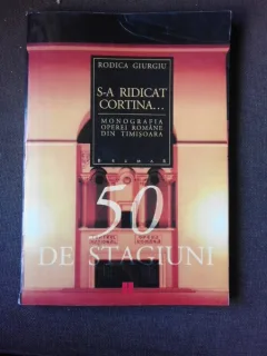 S-A RIDICAT CORTINA, MONOGRAFIA OPEREI ROMANE DIN TIMISOARA, 50 DE STAGIUNI - RODICA GIURGIU