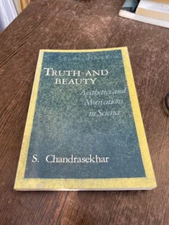 S. Chandrasekhar Truth and beauty. Aesthetics and Motivations in Science