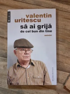 Sa ai grija de cel bun din tine - Valentin Uritescu