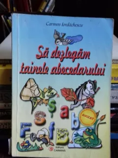 SA DEZLEGAM TAINELE ABECEDARULUI - CARMEN IORDACHESCU