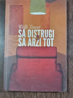 Sa distrugi si sa arzi tot - Wells Tower