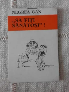 SA FITI SANATOSI! CARTE CARICATURI DE NEGREA GAN