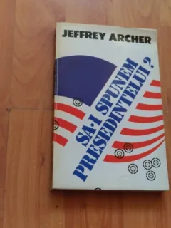SA-I SPUNEM PRESEDINTELU/?- JEFFEREY ARCHERI