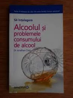 SA INTELEGEM ALCOOLUL SI PROBLEMELE CONSUMULUI DE ALCOOL