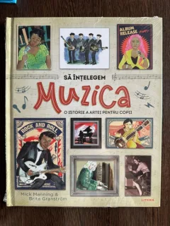 Sa intelegem muzica. O istorie a artei pentru copii - Mick Manning, Brita Granstrom