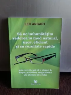 SA NE IMBUNATATIM VEDEREA IN MOD NATURAL, USOR, EFICIENT SI CU RAZULTATE RAPIDE - LEO ANGART