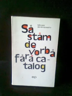 SA STAM DE VORBA FARA CATALOG - MIRCEA SINTIMBREANU