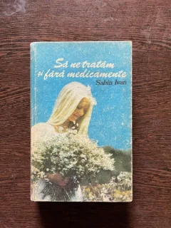 Sabin Ivan - Sa ne tratam si fara medicamente
