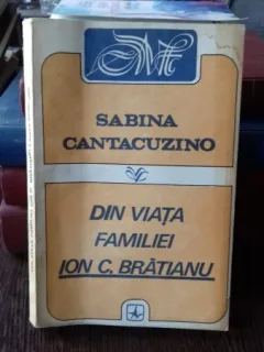 SABINA CANTACUZINO - DIN VIATA FAMILIEI ION C BRATIANU