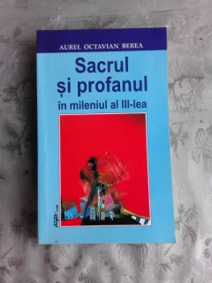 SACRUL SI PROFANUL IN MILENIUL AL III-LEA - AUREL OCTAVIAN BEREA