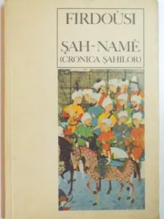 SAH NAME , CRONICA SAHILOR de FIRDOUSI , CULEGERE DIN EPOPEEA PERSANA INTOCMITA SI TALMACITA DE GEORGE DAN , 1969