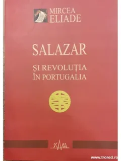 Salazar si revolutia in Portugalia - Mircea Eliade