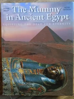 Salima Ikram, Aidan Dodson - The Mummy in Ancient Egypt: Equipping the dead for eternity