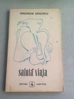 SALUTA VIATA - GHEORGHE GRIGURCU