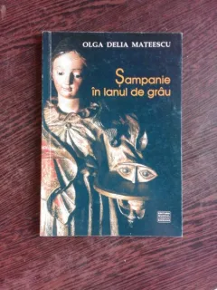 SAMPANIE IN LANUL DE GRAU - OLGA DELIA MATEESCU  (CU DEDICATIA AUTOAREI)