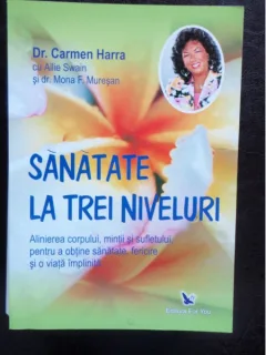 SANATATE LA TREI NIVELURI - CARMEN HARRA