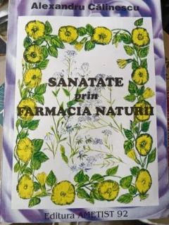 Sanatate prin Farmacia Naturii - Alexandru Calinescu