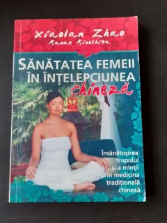 SANATATEA FEMEII IN INTELEPCIUNEA CHINEZA - XIAOLAN ZHAO