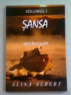 SANSA. DICTIONAR EXPLICATIV PENTRU VIETI IN COLAPS - ALINA ALBERT  VOL.I