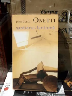 SANTIERUL-FANTOMA , JUAN CARLOS ONETTI