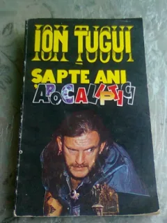 SAPTE ANI APOCALIPTICI - ION TUGUI