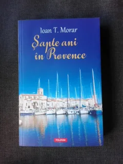 SAPTE ANI IN PROVENCE - IOAN T. MORAR