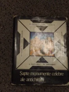 SAPTE MONUMENTE CELEBRE ALE ANTICHITATII-G.CHITULESCU-TR. CHITULESCU