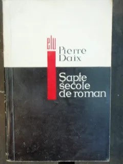 SAPTE SECOLE DE ROMAN - PIERRE DAIX