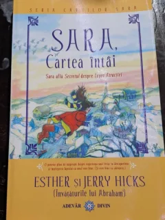 Sara, cartea intai. Sara afla secretul despre legea atractiei - Esther si Jerry Hicks