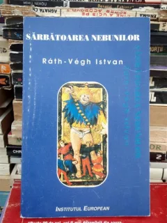SARBATOAREA NEBUNILOR , RATH-VEGH ISTVAN