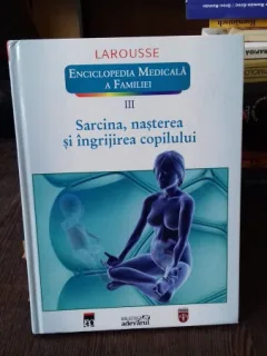 SARCINA, NASTEREA SI INGRIJIREA COPILULUI - LAROUSSE. ENCICLOPEDIA MEDICALA A FAMILIEI